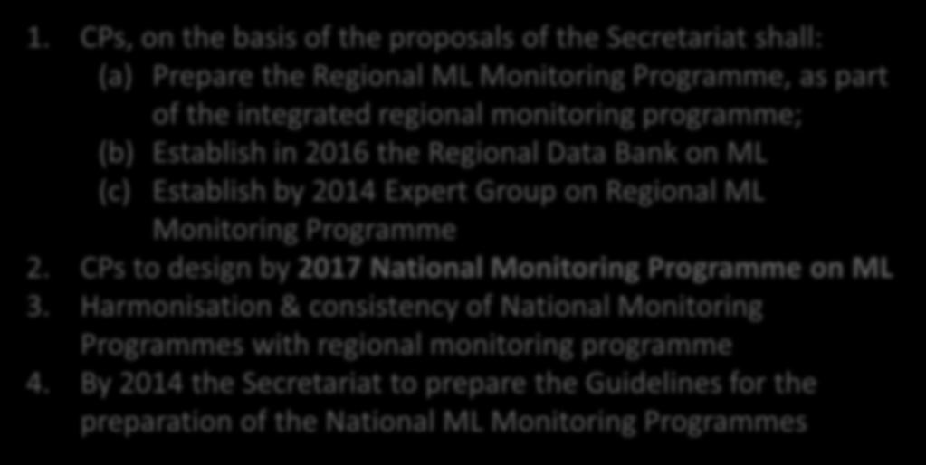 CPs, on the basis of the proposals of the Secretariat shall: (a) Prepare the Regional ML Monitoring Programme, as part of the integrated regional monitoring programme; (b) Establish in 2016 the