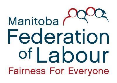 Bill 12: The Workplace Safety and Health Act April 8, 2019 The Manitoba Federation of Labour (MFL), Manitoba s central labour body, representing the interests of more than 100,000 unionized workers