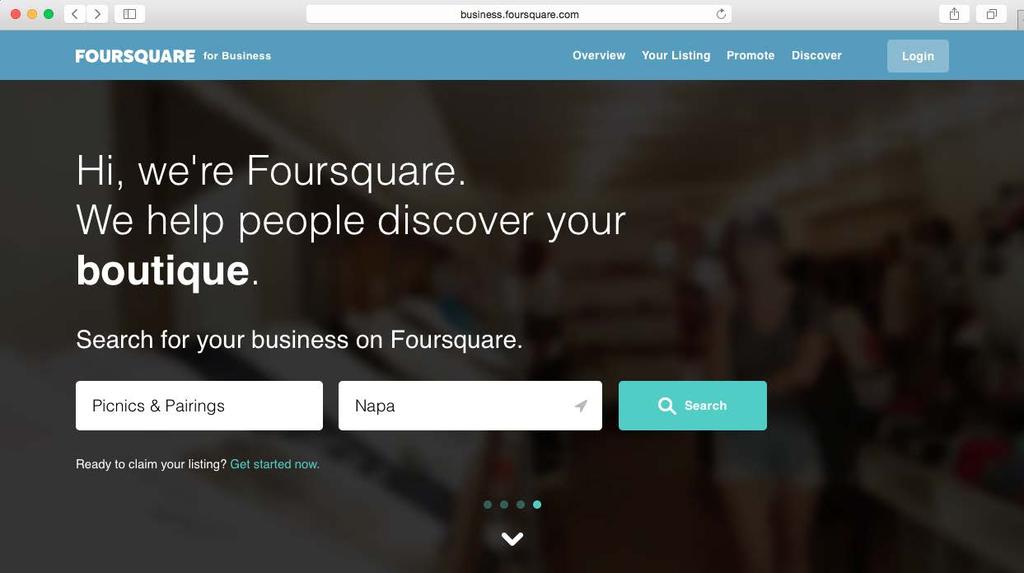 If your business is listed on Foursquare you ll need to search for it through the Find My Business page.