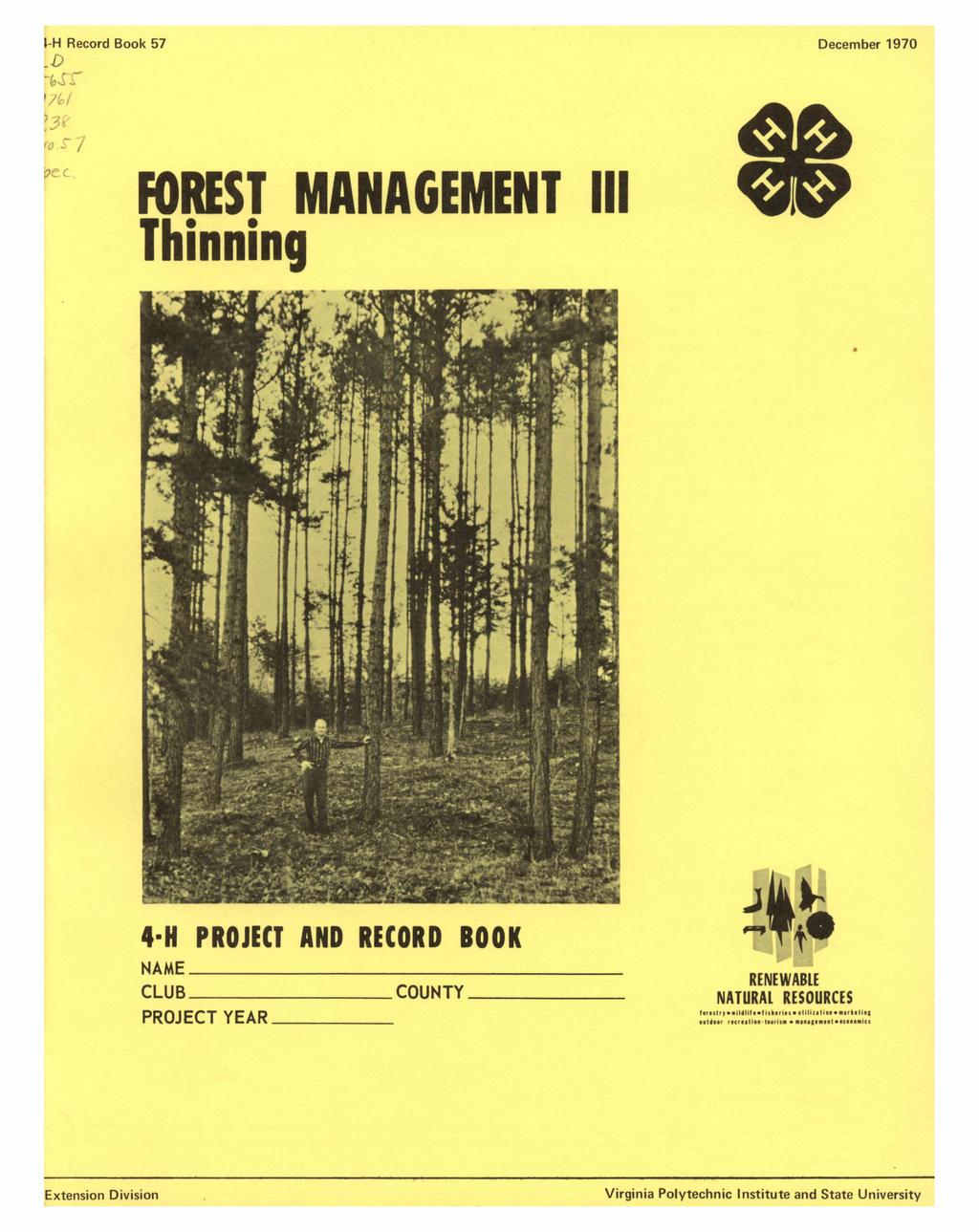 Record Book 57 December 1970 I FOREST MANAGEMENT Ill Thinning 4 H PROJECT AND RECORD BOOK NAME~~~~~~~~~~~~~~~ CLUB ~~~~~~-COUNTY~~~~~- PROJECT YEAR RENEWABLE NATURAL