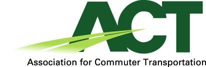 Association for Commuter Transportation 1341 G Street, NW, 10th Floor Washington, DC 20005 Tel: 202.719.5331 www.actweb.