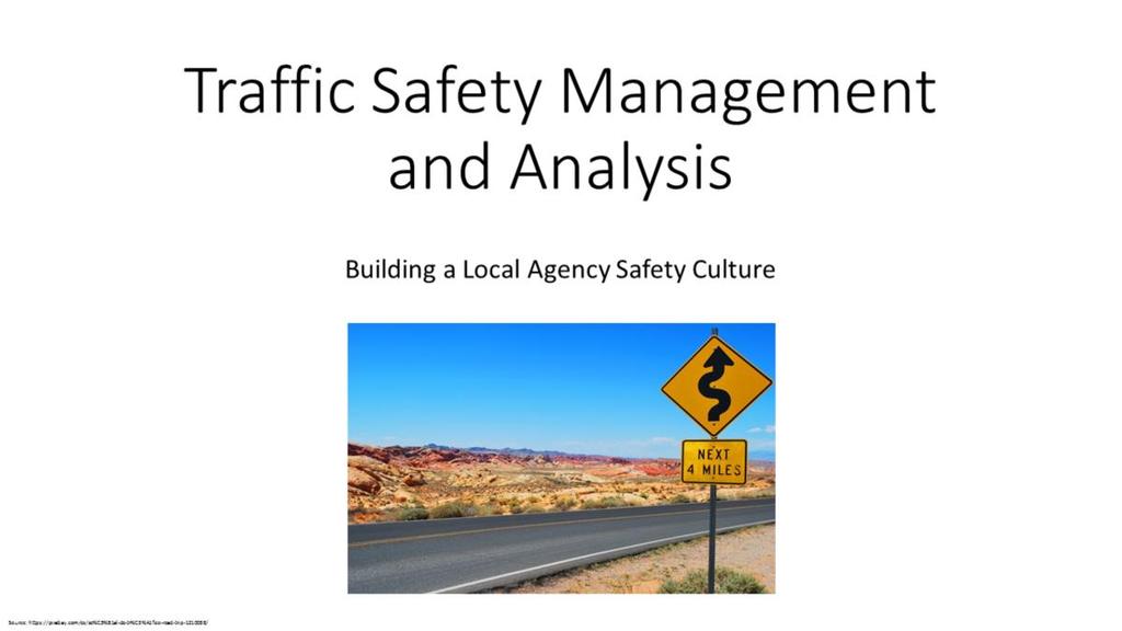 Let s begin by discussing traffic safety management and analysis, and how we can build a safety culture within local agencies.