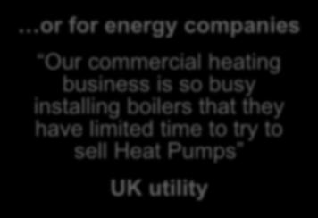 to do the training Not core business for heating companies Heat pumps are a very