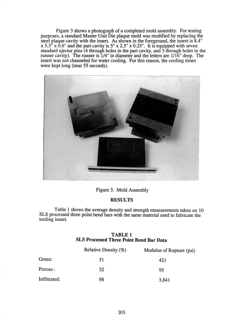 Figure 3 shows a photograph of a completed mold assembly. For testing purposes, a standard Master Unit Die plaque mold was modified by replacing the steel plaque cavity with the insert.