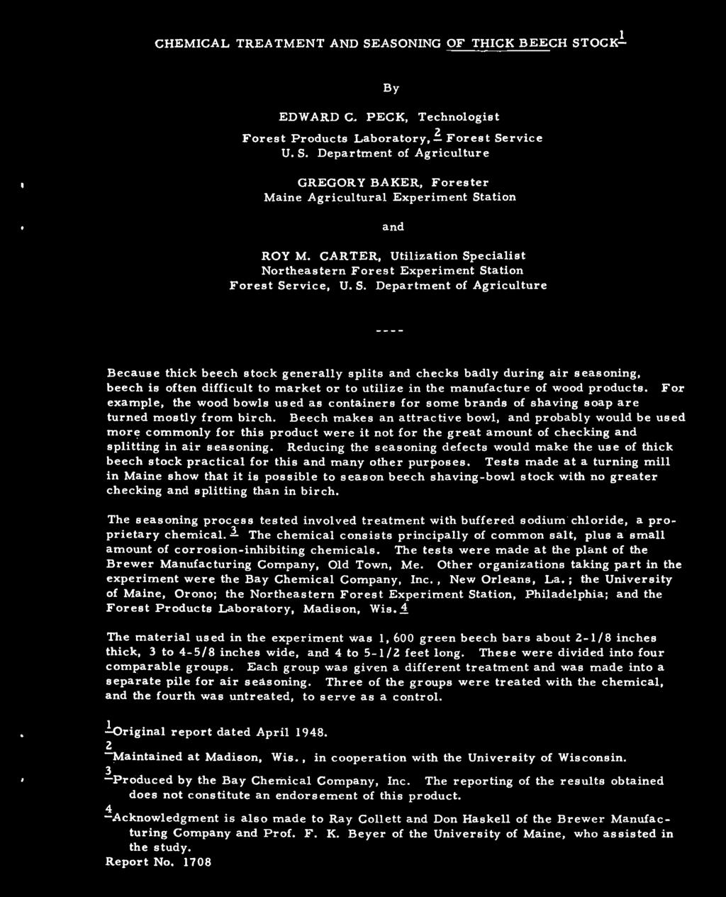 CHEMICAL TREATMENT AND SEASONING OF THICK BEECH STOCK- By EDWARD C. PECK, Technologist Forest Products Laboratory, 2 Forest Service U. S. Department of Agriculture GREGORY BAKER, Forester Maine Agricultural Experiment Station and ROY M.