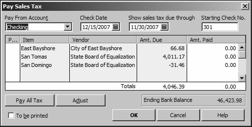 L E S S O N 1 1 QuickBooks displays the Pay Sales Tax window. 3 Select the To be printed checkbox. 4 In the Show sales tax due through field, type 12/15/07, and then press Tab.