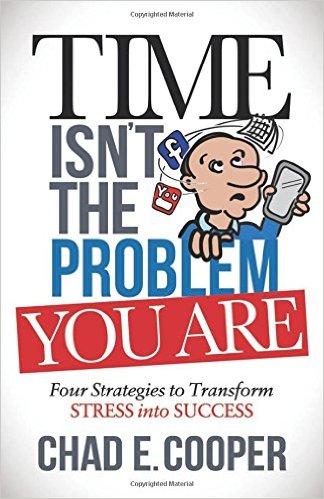 Time Isn t The Problem You Are: Four Strategies to Transform Stress
