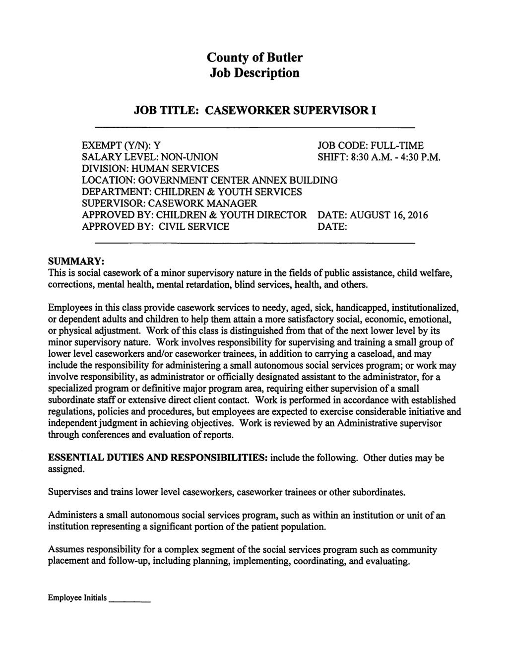 County ofbutler Job Description JOB TITLE: CASEWORKER SUPERVISOR I EXEMPT (Y/N): Y SALARY LEVEL: NON-UNION DIVISION: HUMAN SERVICES LOCATION: GOVERNMENT CENTER ANNEX BUILDING DEPARTMENT: CHILDREN &