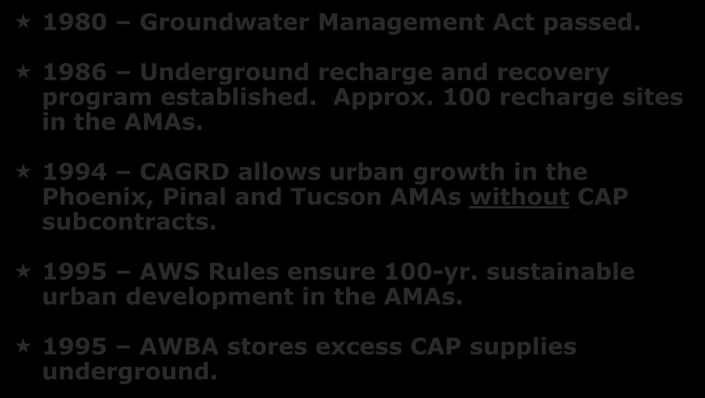 ADWR Regulation Inside the AMAs 1980 Groundwater Management Act passed. 1986 Underground recharge and recovery program established. Approx. 100 recharge sites in the AMAs.