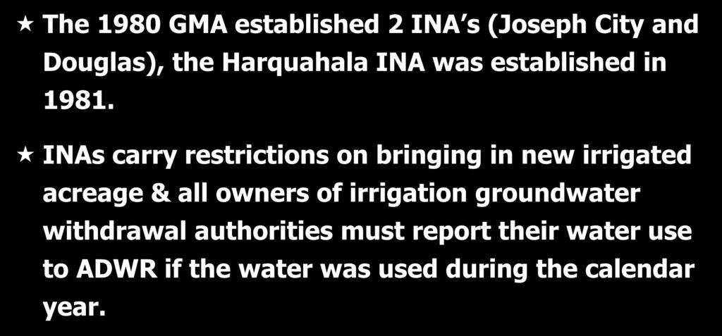 Irrigation Non-Expansion Areas The 1980 GMA established 2 INA s (Joseph City and Douglas), the Harquahala INA was established in 1981.
