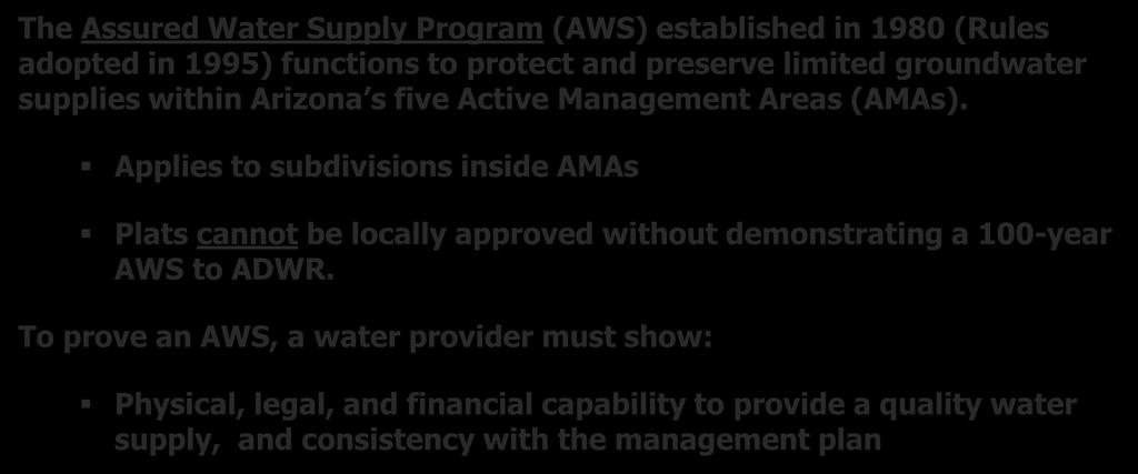 Assured & Adequate Water Supply Programs The Assured Water Supply Program (AWS) established in 1980 (Rules adopted in 1995) functions to protect and preserve limited groundwater supplies within