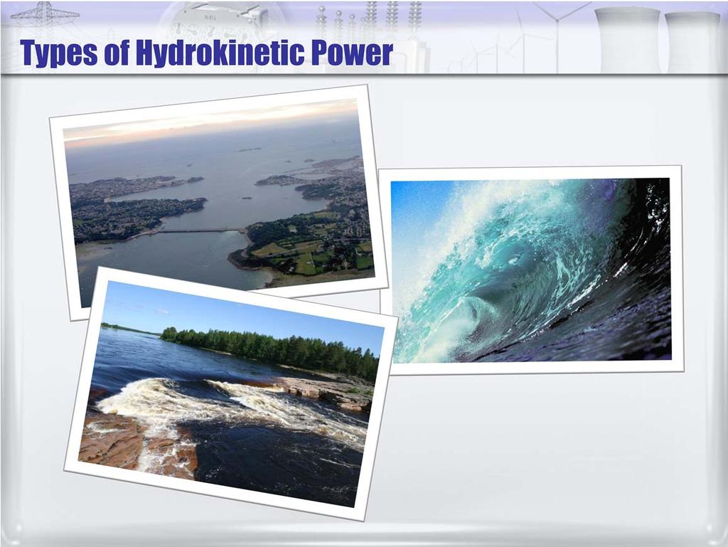 Technologies used to generate hydrokinetic power are varied.