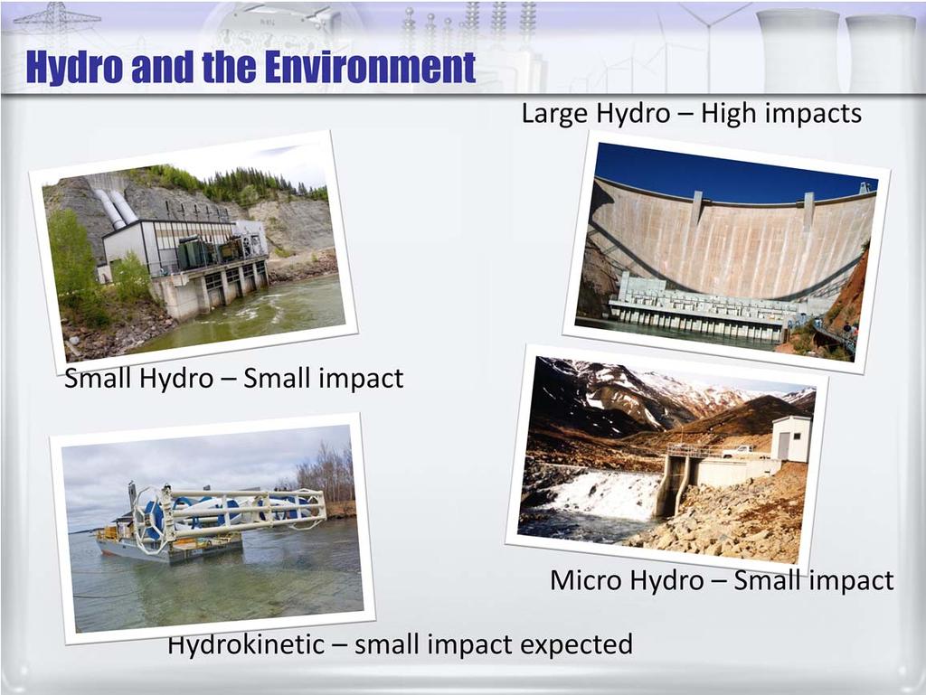 Environmental impacts for hydropower vary significantly depending on the size of the project.