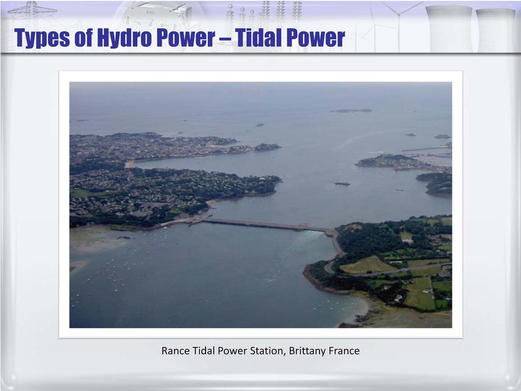 Finally, a few plants characterized as tidal hydro exist in the world.