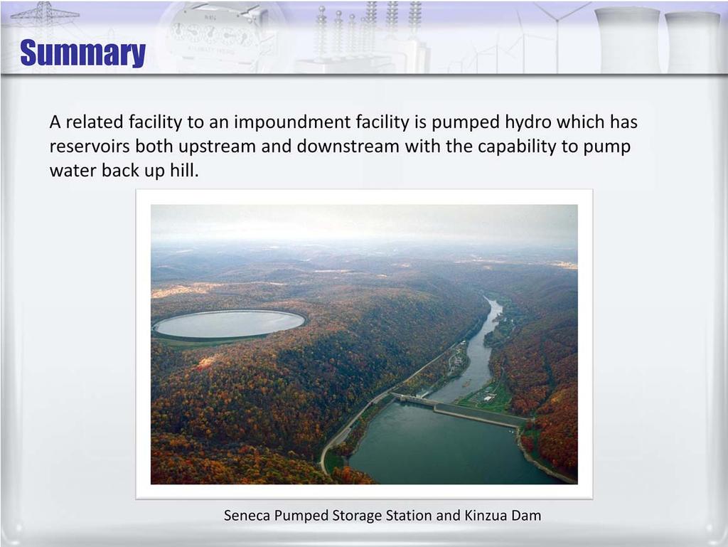 A related facility to an impoundment facility is pumped hydro which has