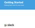 Ge#ng Started. Making Slack work for your team