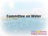 Committee on Water. Desalination as a Water Source