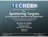 Sputtering Targets. for Semiconductor Manufacturing Applications TECHCET s Market & Supply Chain Critical Materials Report By Terry A.