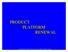 PRODUCT PLATFORM RENEWAL. Copyright 2001, Marc H. Meyer and Alvin P. Lehnerd, Platform Concepts
