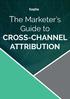 The Marketer s Guide to CROSS-CHANNEL ATTRIBUTION