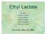 Ethyl Lactate. Group 5: Jeremy Jones Trung Pham Kristin Smart David Splinter Michael Steele