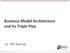 Business Model Architecture and Its Triple Play. Dr. Phil Samuel