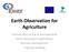 Earth Observation for Agriculture. International trends & developments Earth observation applications Business development Capacity building