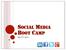 SOCIAL MEDIA BOOT CAMP. May 2 nd, 2012