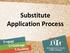 Substitute Application Process
