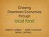 Growing Downtown Economies through local food AMBER LAMBKE * ANNE SAGGESE MARK LAPPING