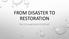 FROM DISASTER TO RESTORATION THE COLLABORATIVE EFFORT