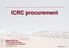 ICRC procurement. October 24th, 2017 ICRC Logistics Division J. Schmid-Hautlé Lead Buyer