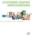 CUSTOMER-CENTRIC MERCHANDISING. Customer-centric merchandising a pipe dream or imminent reality?