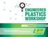PLASTICS WORKSHOP ENGINEERED. Learn About Thermoplastics Connect with Experts TENNESSEE / NORTH CAROLINA
