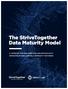 The StriveTogether Data Maturity Model A COMPASS FOR BUILDING AND ADVANCING DATA INFRASTRUCTURE ACROSS COMMUNITY PARTNERS