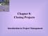 Chapter 8: Closing Projects. Introduction to Project Management