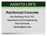AASHTO LRFD. Reinforced Concrete. Eric Steinberg, Ph.D., P.E. Department of Civil Engineering Ohio University