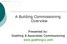 A Building Commissioning Overview. Presented by: Goetting & Associates Commissioning