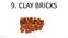 9. CLAY BRICKS. TOTAL Clay Bricks 1