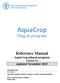 AquaCrop. Plug-in program. Reference Manual. AquaCrop plug-in program Version 4.0 updated November 2013