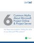 Common Myths About Microsoft Project Online 6& Project Server. Are these misconceptions limiting the value of your Microsoft PPM solution?