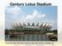 Century Lotus Stadium. Group Member: Hua Tong, Yuan Su, Chao Pan, Jie Sun, Xiaodan Luo