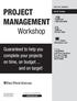 PROJECT MANAGEMENT. Workshop. Guaranteed to help you complete your projects on time, on budget... and on target! Call