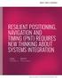 RESILIENT POSITIONING, NAVIGATION AND TIMING (PNT) REQUIRES NEW THINKING ABOUT SYSTEMS INTEGRATION