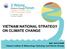 VIETNAM NATIONAL STRATEGY ON CLIMATE CHANGE. MAI VAN KHIEM Vietnam Institute of Meteorology, Hydrology and Climate Change