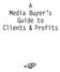 A Media Buyer s Guide to Clients & Profits