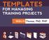 TEMPLATES FOR MANAGING TRAINING PROJECTS