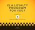 IS A LOYALTY PROGRAM FOR YOU? Check our 4. core principles to find out.
