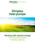 Dimplex heat pumps Working with nature s energy for environmentally friendly heating