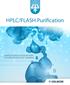 HPLC/FLASH Purification ADVANCE THE PACE OF YOUR DISCOVERY TO ACHIEVE THE RESULTS OF TOMORROW